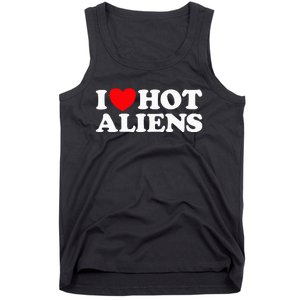 I Love Hot Aliens Funny Extraterrestrial Scifi Et Space Ufo Tank Top