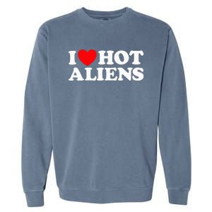 I Love Hot Aliens Funny Extraterrestrial Scifi Et Space Ufo Garment-Dyed Sweatshirt