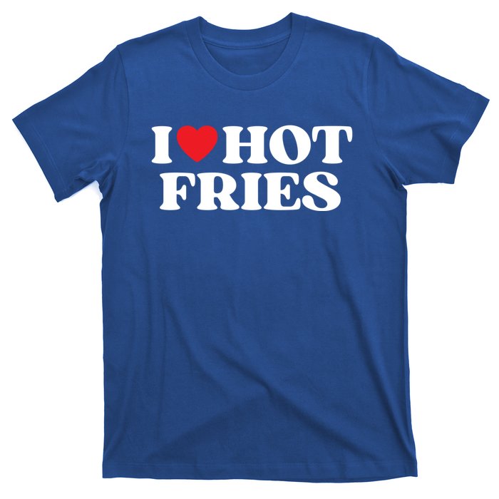 I Love Hot Fries Moms Dads Favorite National Fries Day Meaningful Gift T-Shirt