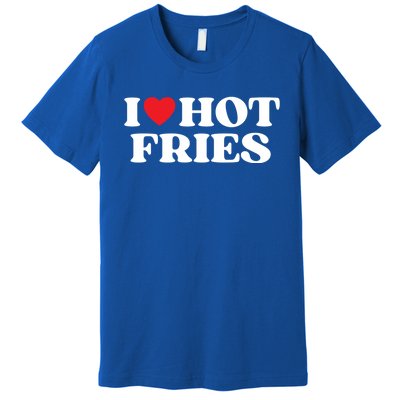 I Love Hot Fries Moms Dads Favorite National Fries Day Meaningful Gift Premium T-Shirt