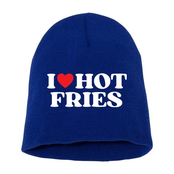 I Love Hot Fries Moms Dads Favorite National Fries Day Meaningful Gift Short Acrylic Beanie