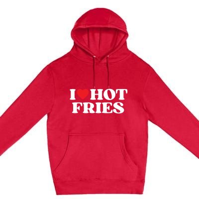 I Love Hot Fries Moms Dads Favorite National Fries Day Meaningful Gift Premium Pullover Hoodie