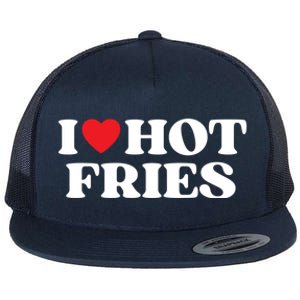 I Love Hot Fries Moms Dads Favorite National Fries Day Meaningful Gift Flat Bill Trucker Hat