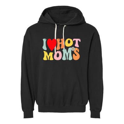 I Love Hot Moms I Heart Hot Moms Retro Groovy Garment-Dyed Fleece Hoodie