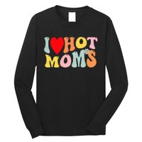 I Love Hot Moms I Heart Hot Moms Retro Groovy Long Sleeve Shirt