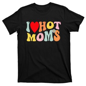 I Love Hot Moms I Heart Hot Moms Retro Groovy T-Shirt