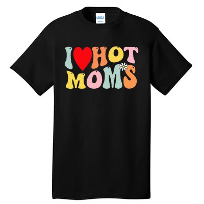 I Love Hot Moms I Heart Hot Moms Retro Groovy Tall T-Shirt