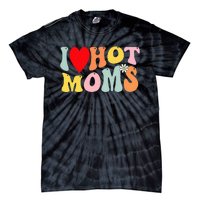 I Love Hot Moms I Heart Hot Moms Retro Groovy Tie-Dye T-Shirt