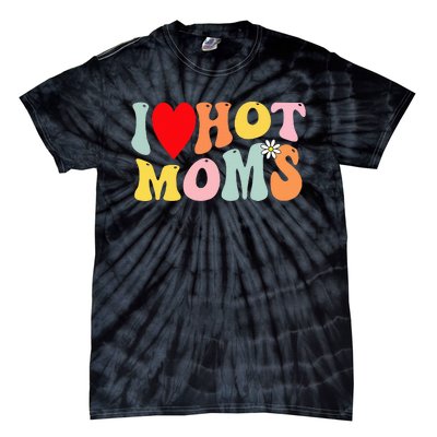 I Love Hot Moms I Heart Hot Moms Retro Groovy Tie-Dye T-Shirt