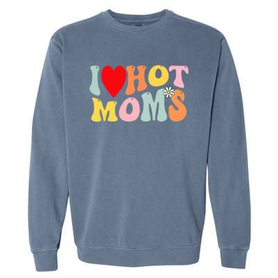 I Love Hot Moms I Heart Hot Moms Retro Groovy Garment-Dyed Sweatshirt