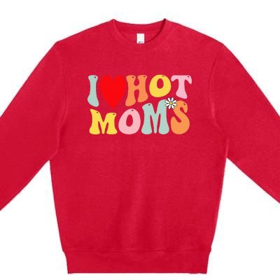 I Love Hot Moms I Heart Hot Moms Retro Groovy Premium Crewneck Sweatshirt