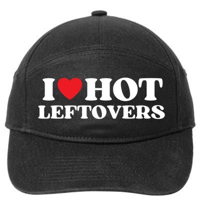 I Love Hot Leftovers Moms Dads Favorite National Leftovers D Meaningful Gift 7-Panel Snapback Hat