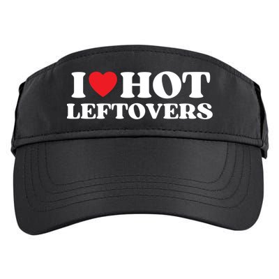I Love Hot Leftovers Moms Dads Favorite National Leftovers D Meaningful Gift Adult Drive Performance Visor