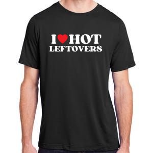 I Love Hot Leftovers Moms Dads Favorite National Leftovers D Meaningful Gift Adult ChromaSoft Performance T-Shirt