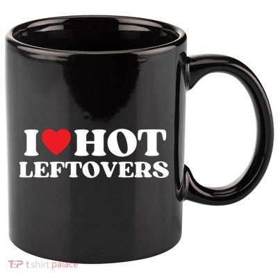 I Love Hot Leftovers Moms Dads Favorite National Leftovers D Meaningful Gift 11oz C Handle Ceramic Mug