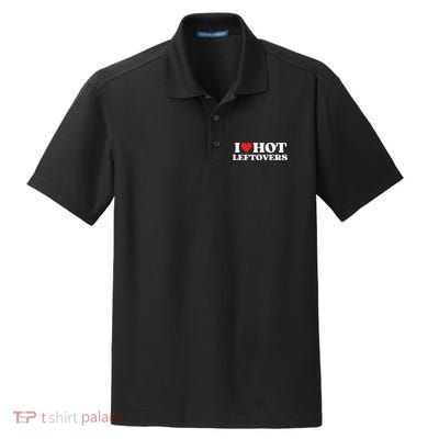 I Love Hot Leftovers Moms Dads Favorite National Leftovers D Meaningful Gift Dry Zone Grid Polo