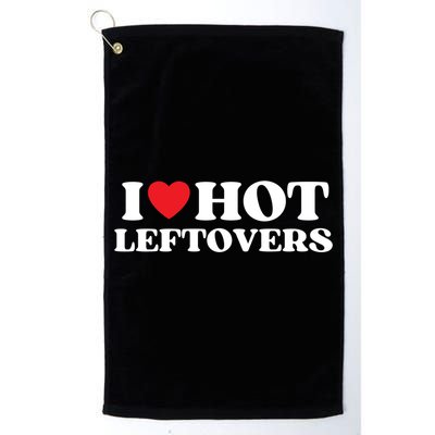 I Love Hot Leftovers Moms Dads Favorite National Leftovers D Meaningful Gift Golf Towel