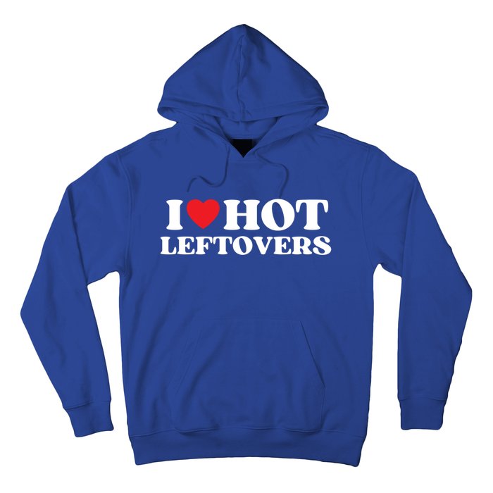 I Love Hot Leftovers Moms Dads Favorite National Leftovers D Meaningful Gift Hoodie