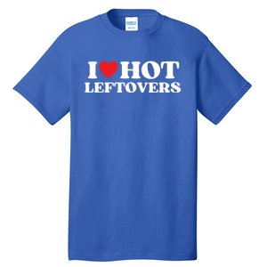 I Love Hot Leftovers Moms Dads Favorite National Leftovers D Meaningful Gift Tall T-Shirt