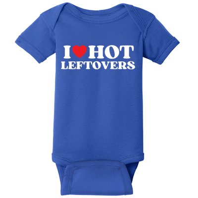 I Love Hot Leftovers Moms Dads Favorite National Leftovers D Meaningful Gift Baby Bodysuit