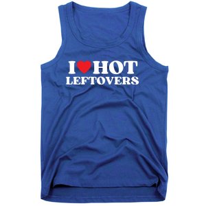 I Love Hot Leftovers Moms Dads Favorite National Leftovers D Meaningful Gift Tank Top