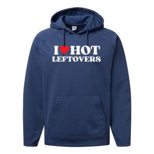 I Love Hot Leftovers Moms Dads Favorite National Leftovers D Meaningful Gift Performance Fleece Hoodie