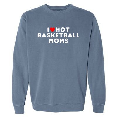 I Love Hot Basketball Moms Funny Red Heart Gift Garment-Dyed Sweatshirt