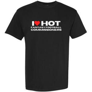 I Love Hot Fantasy Football Commissioners Wife Girlfriend Garment-Dyed Heavyweight T-Shirt