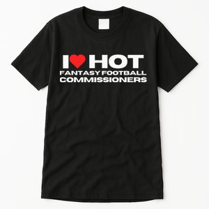 I Love Hot Fantasy Football Commissioners Wife Girlfriend Tall T-Shirt