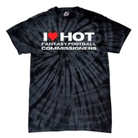 I Love Hot Fantasy Football Commissioners Wife Girlfriend Tie-Dye T-Shirt