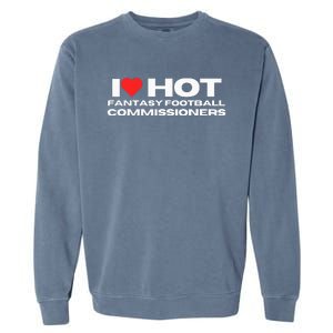 I Love Hot Fantasy Football Commissioners Wife Girlfriend Garment-Dyed Sweatshirt