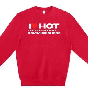 I Love Hot Fantasy Football Commissioners Wife Girlfriend Premium Crewneck Sweatshirt