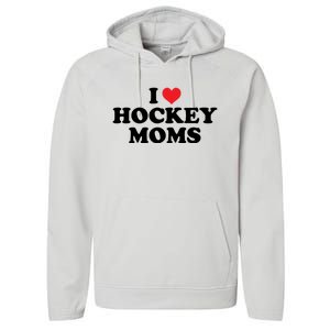 I Love Hockey Moms Funny Design Gift Performance Fleece Hoodie