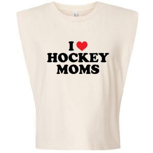 I Love Hockey Moms Funny Design Gift Garment-Dyed Women's Muscle Tee