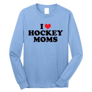 I Love Hockey Moms Funny Design Gift Long Sleeve Shirt