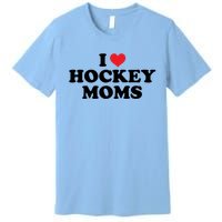 I Love Hockey Moms Funny Design Gift Premium T-Shirt