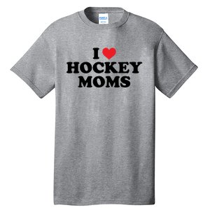 I Love Hockey Moms Funny Design Gift Tall T-Shirt