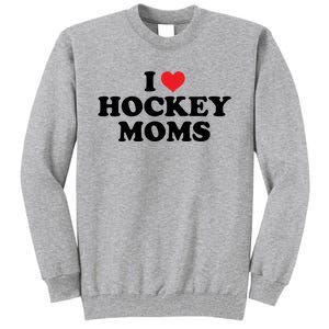 I Love Hockey Moms Funny Design Gift Tall Sweatshirt