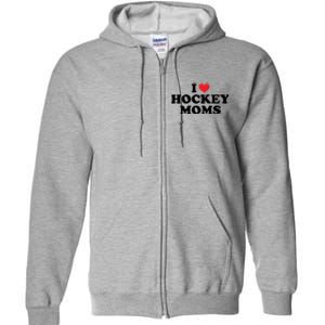 I Love Hockey Moms Funny Design Gift Full Zip Hoodie