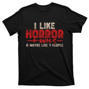 I Like Horror Movies And Maybe 3 People T-Shirt