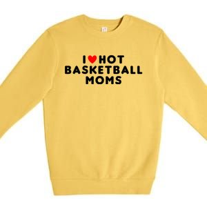 I Love Hot Basketball Moms Funny Red Heart Meaningful Gift Premium Crewneck Sweatshirt