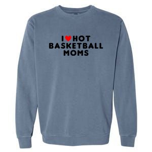 I Love Hot Basketball Moms Funny Red Heart Meaningful Gift Garment-Dyed Sweatshirt