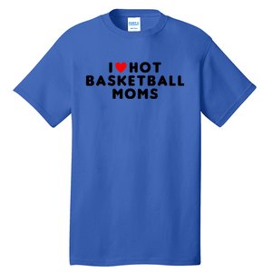 I Love Hot Basketball Moms Funny Red Heart Meaningful Gift Tall T-Shirt