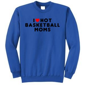 I Love Hot Basketball Moms Funny Red Heart Meaningful Gift Tall Sweatshirt