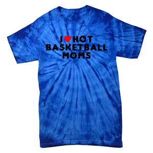 I Love Hot Basketball Moms Funny Red Heart Meaningful Gift Tie-Dye T-Shirt