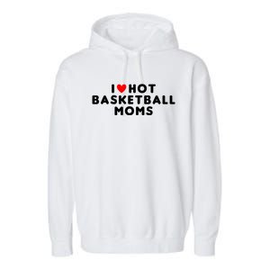 I Love Hot Basketball Moms Funny Red Heart Meaningful Gift Garment-Dyed Fleece Hoodie