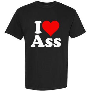 I Love Heart Ass Garment-Dyed Heavyweight T-Shirt