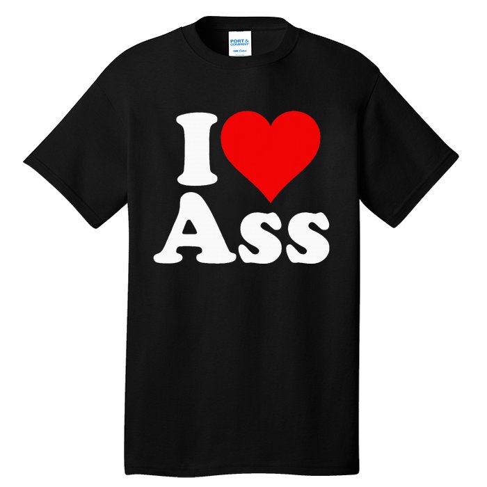 I Love Heart Ass Tall T-Shirt