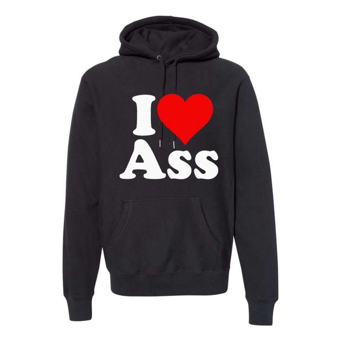 I Love Heart Ass Premium Hoodie