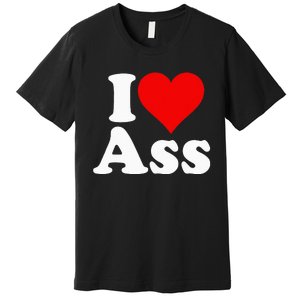 I Love Heart Ass Premium T-Shirt